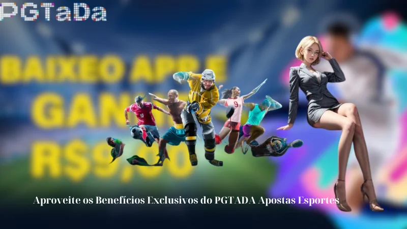 Aproveite os Benefícios Exclusivos do PGTADA Apostas Esportes