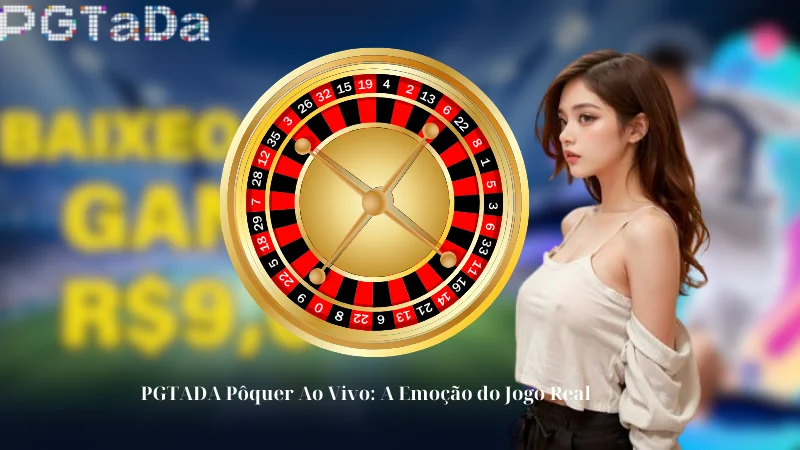 PGTADA Pôquer Ao Vivo: A Emoção do Jogo Real