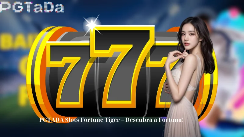 PGTADA Slots Fortune Tiger - Descubra a Fortuna!