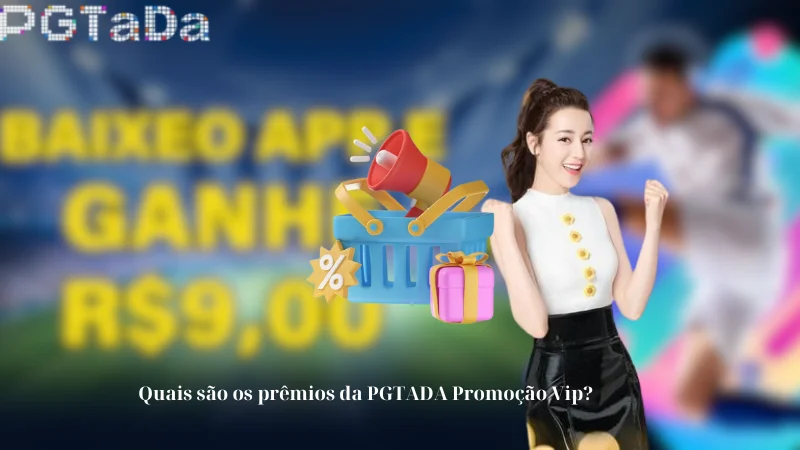 Quais são os prêmios da PGTADA Promoção Vip?